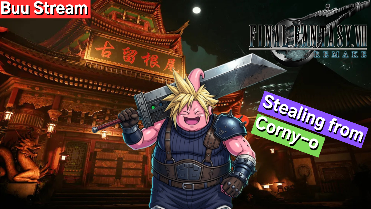 Stealing From Don Corny-o | Buu Stream | Final Fantasy 7 Remake